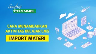 Tutorial LMS Bagi Guru : (Mengimport Konten Materi dari Kelas Lain)