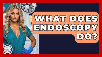 What Does Endoscopy Do? - The Operating Table