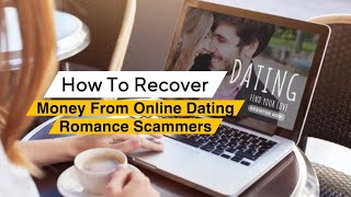 HOW TO GET BACK YOUR MONEY FROM ROMANCE SCAMMERS