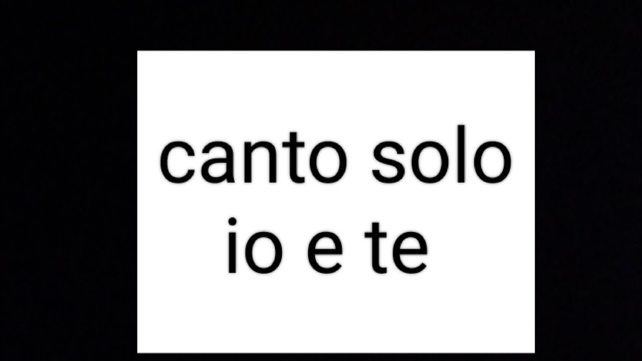 solo io e te solo te e me