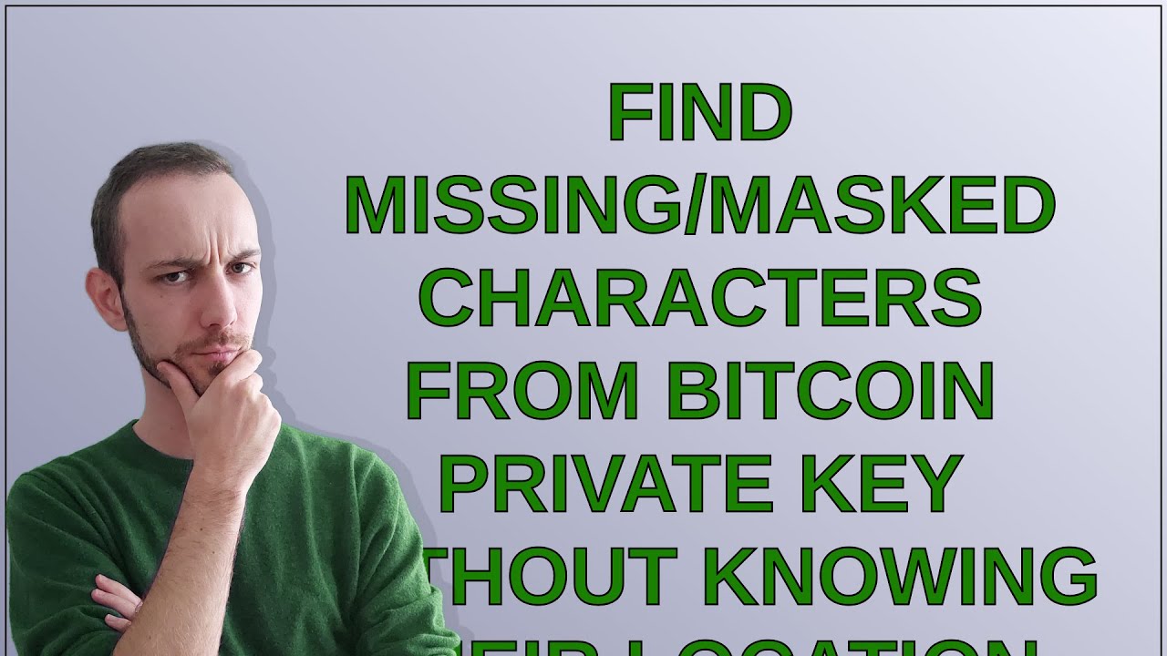 Bitcoin: Find missing/masked characters from Bitcoin Private Key without  knowing their location