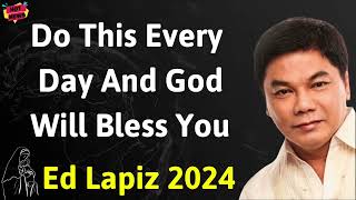 Do This Every Day And God Will Bless You - Ed Lapiz Latest Sermon