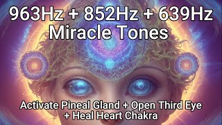 963Hz + 852Hz + 639Hz Miracle Tones to Activate Pineal Gland, Open Third Eye and Heal Heart Chakra