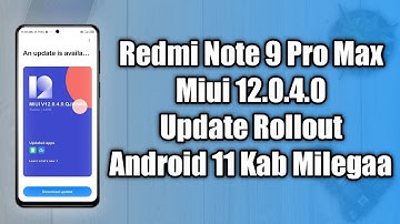 Redmi Note 9 Pro Max New Update Rollout | Miui 12.0.4.0 Android 11 ?