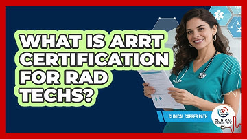 What Is ARRT Certification For Rad Techs? - Clinical Career Path