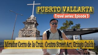 Puerto Vallarta 🇲🇽Series: Episode 3: Mirador Cerro de la Cruz, Centro Street Art, Gringo Gulch