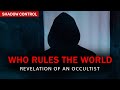 Revelation of an occultist  who rules the world in reality  shadow control