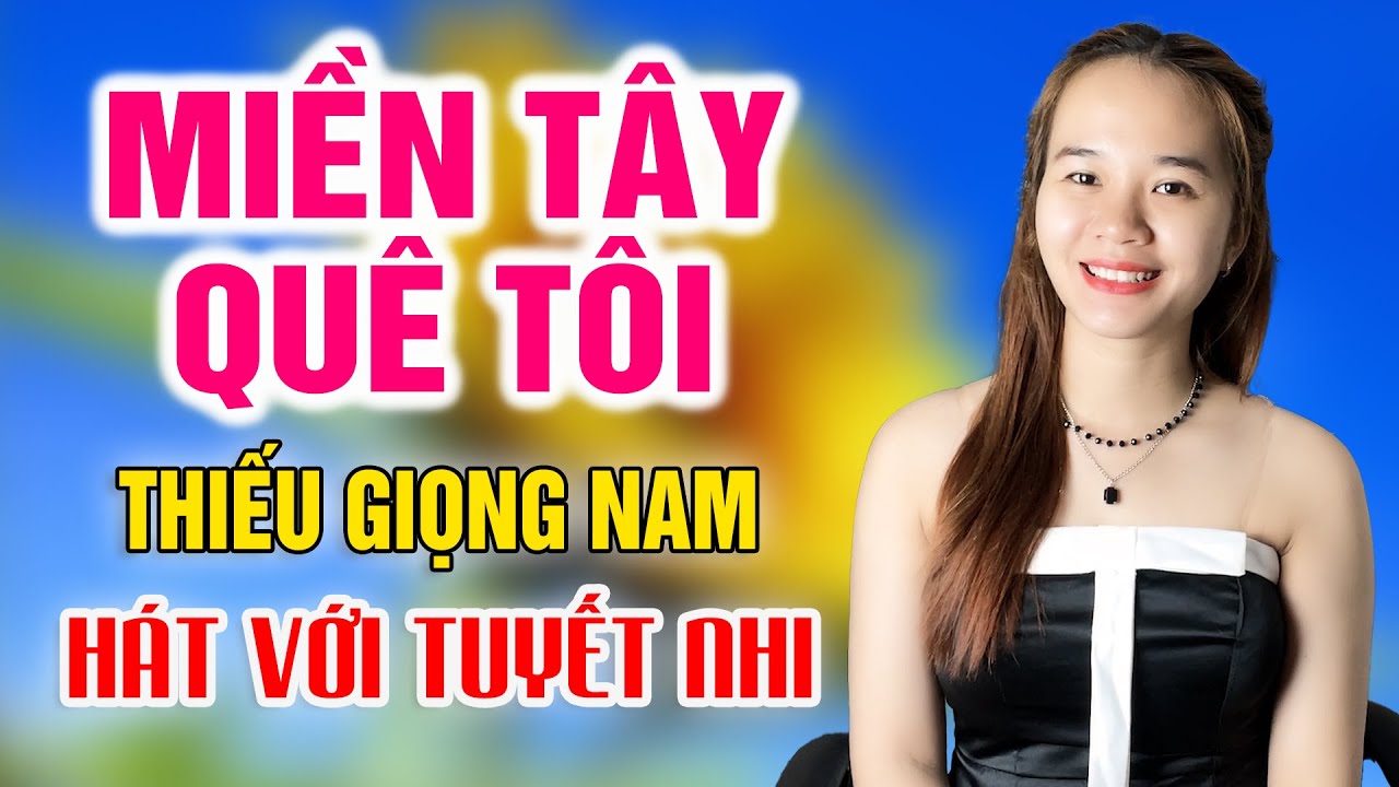 Miền Tây Quê Tôi Karaoke Thiếu Giọng Nam - Song Ca Với Tuyết Nhi Organ