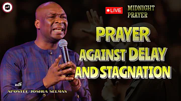 PRAYER AGAINST DELAY AND STAGNATION || APOSTLE JOSHUA SELMAN