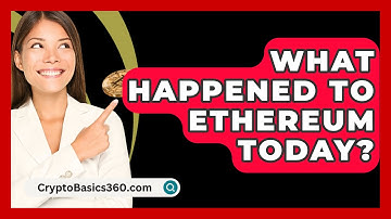 What Happened To Ethereum Today? - CryptoBasics360.com
