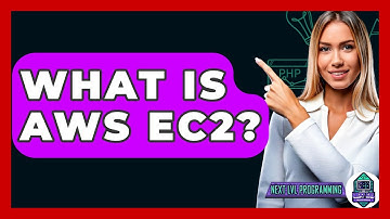 What Is AWS EC2? - Next LVL Programming