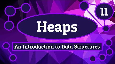 Heaps - Introduction to Data Structures (Episode 11)