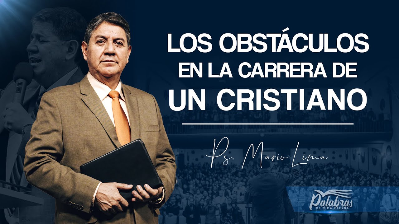 28 | Los obstáculos en la carrera de un cristiano - Ps. Mario Lima | Palabras de vida eterna