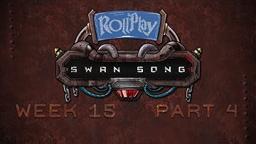 RollPlay Swan Song - Week 15, Part 4