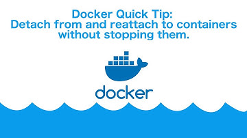 Docker Quick Tip: Detach from and reattach to containers without stopping them