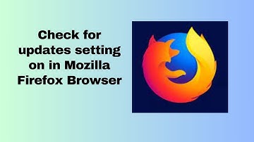 Check for updates setting on in Mozilla Firefox Browser