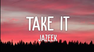 Jazeek - Take it (Lyrics) | baby du fehlst ich weiß dass du mich anrufst heute nacht nah