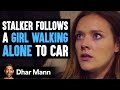 Stalker Follows A Girl Walking Alone To Car | Dhar Mann