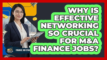 Why Is Effective Networking So Crucial For M&A Finance Jobs? - Finance Job Strategist
