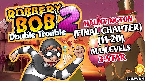 ROBBERY BOB 2: DOUBLE TROUBLE Gameplay Walkthrough Final Part - HAUNTINGTON (11-20)