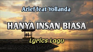 HANYA INSAN BIASA - Arief feat Yollanda || Lyrics Lagu
