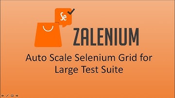 Auto Scale Selenium Grid with Runtime Container- Zalenium (Docker With Kubernetes)