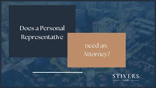 Does a personal representative need an Lawyer?