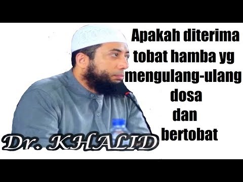 Apakah diterima Taubat hamba yang mengulang ulang dosa dan taubat? [Ustadz Khalid Basalamah]