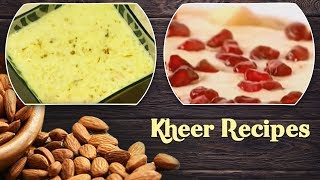 खीर बनाने के तरीके | Kheer Recipes | Quick & Easy Milk Kheer Recipes | Traditional Indian Desserts