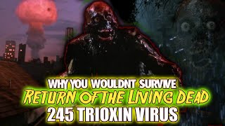 Why You Wouldn&#39;t Survive Return of the Living Dead&#39;s 2 4 5 Trioxin Virus