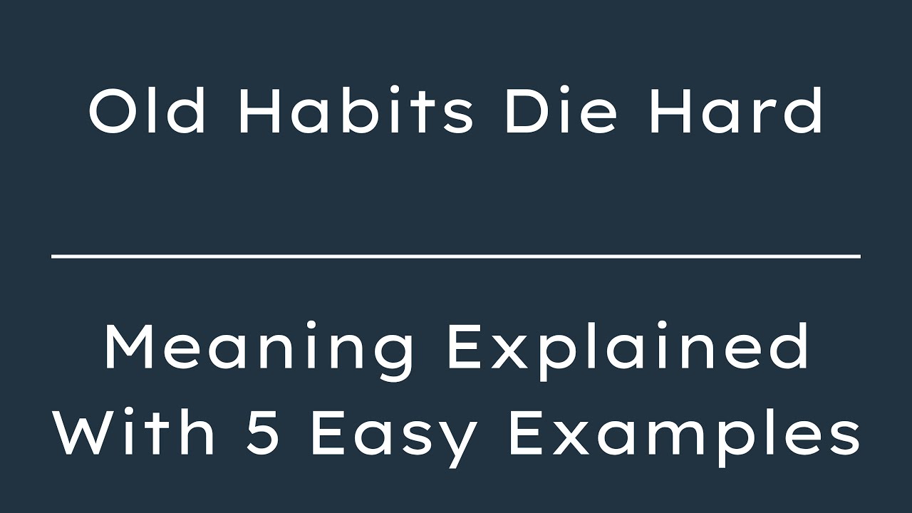 what-does-old-habits-die-hard-mean-old-habits-die-hard-explained-in