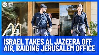 Al Jazeera Taken Off Air In Israel As Jerusalem Office Raided | 10 News First