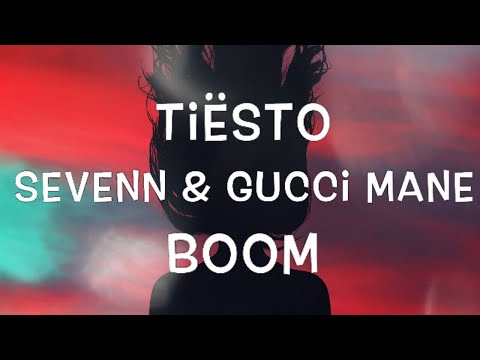 Tiësto x Sevenn x Gucci Mane - Boom Lyrics