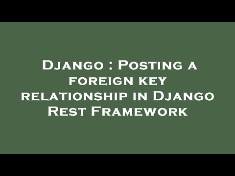 Django : Posting a foreign key relationship in Django Rest Framework