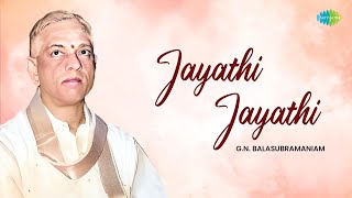 Jayathi Jayathi | G.N. Balasubramaniam | Mayuram T.R. Viswanatha Sastry | Carnatic Classical Music