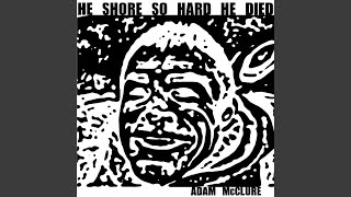 Miniatura de vídeo de "Adam McClure - He Shore so Hard He Died"