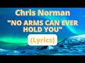 [LYRICS VIDEO] CHRIS NORMAN - NO ARMS CAN EVEN HOLD YOU #lyricsvideo #lyricvideo #chrisnorman