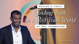 Reason & Truth: Finding Truth In A Post-Truth World // Max Jeganathan