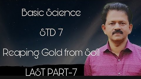 Basic Science, STD :7,Reaping gold from soil,Part-7, English version, with Q&A