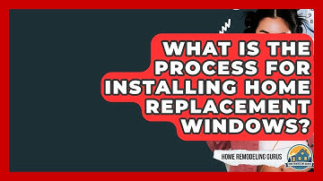What Is The Process For Installing Home Replacement Windows? - Home Remodeling Gurus