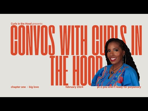 Convos with Curls in the Hood -Pt 2  You aren't ready for polyamory