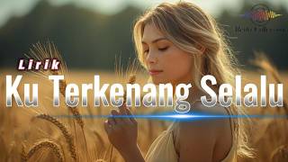 Ku Terkenang Selalu (Lirik) - Tembang Kenangan - Pop Kenangan Terbaik