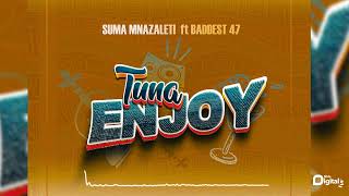 Suma Mnazaleti Ft. Baddest 47 - Tuna Enjoy (Offical Audio)