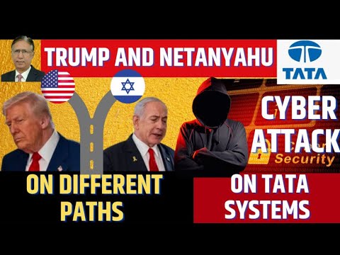 Trump and Netanyahu on Different Paths, Cyber Attack on TATA systems