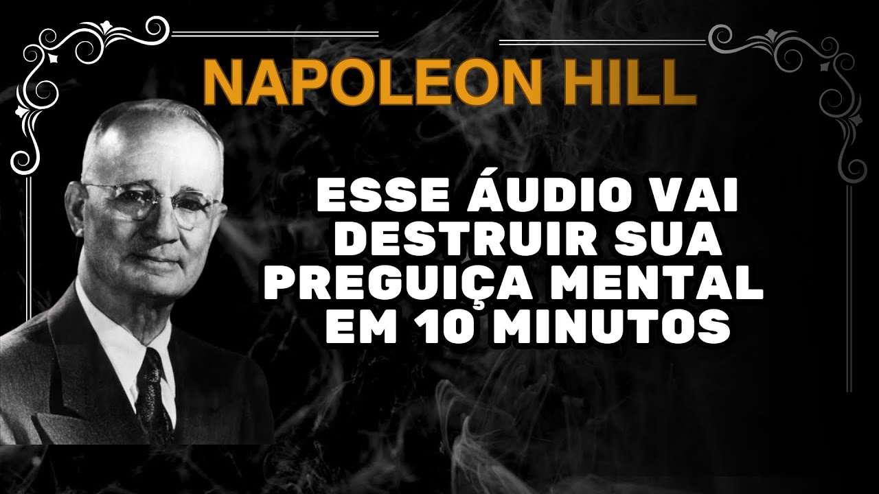 Ouça Isso por 10 Minutos e Dê um FIM na Sua Procrastinação | Napoleon Hill