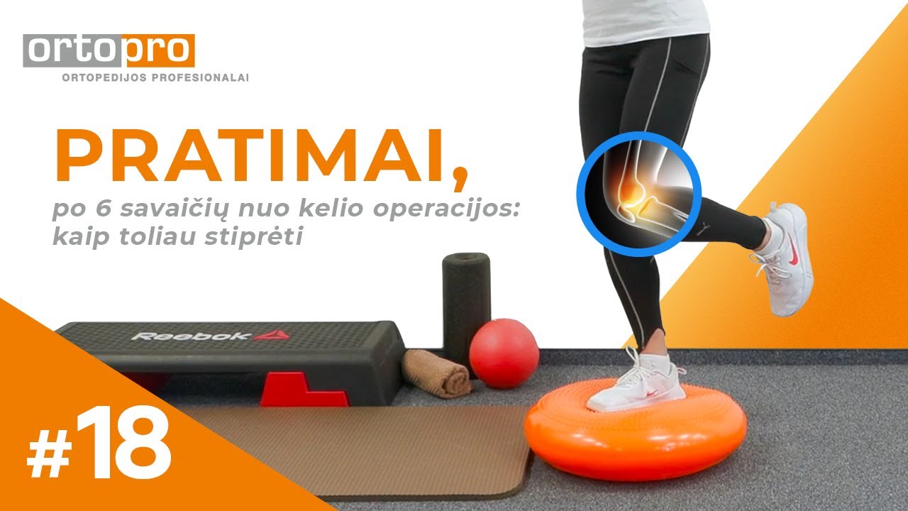 Pratimai, po 6 savaičių nuo kelio operacijos: kaip toliau stiprėti