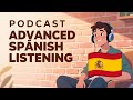 16-Minute of Advanced Spanish Listening Practice (C1 Level) || Podcast for Fluency