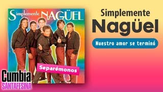 Video thumbnail of "Simplemente Naguel - Nuestro amor se termino │ Letra"