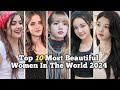 Top 10 most beautiful women in the world 2024