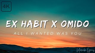 Ex Habit ft. OMIDO - All I Wanted Was You [4k Lyrics]